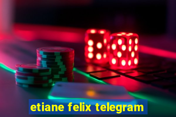 etiane felix telegram