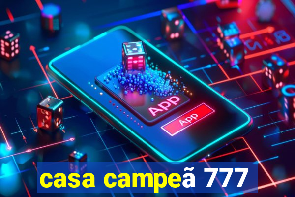 casa campeã 777