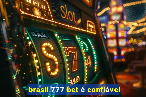 brasil 777 bet é confiável