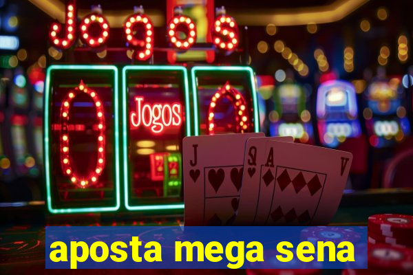 aposta mega sena