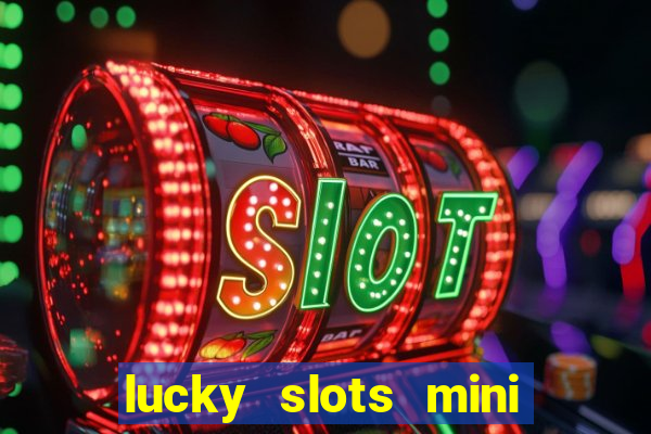 lucky slots mini vip 2022