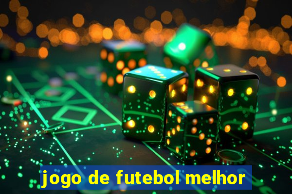 jogo de futebol melhor