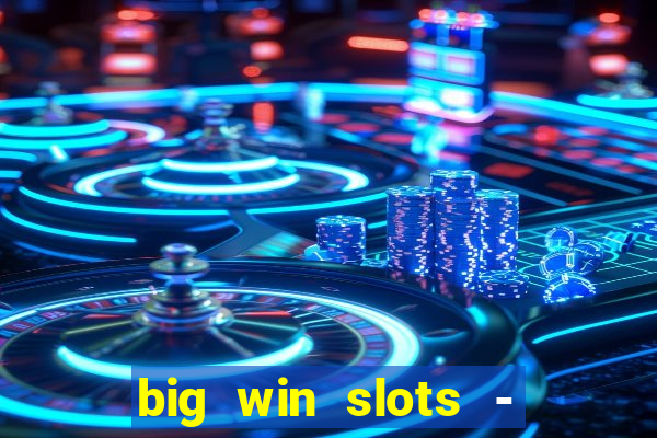 big win slots - slot machines