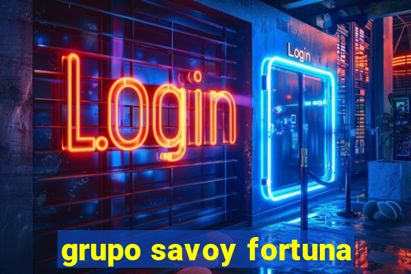 grupo savoy fortuna