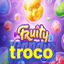 troco