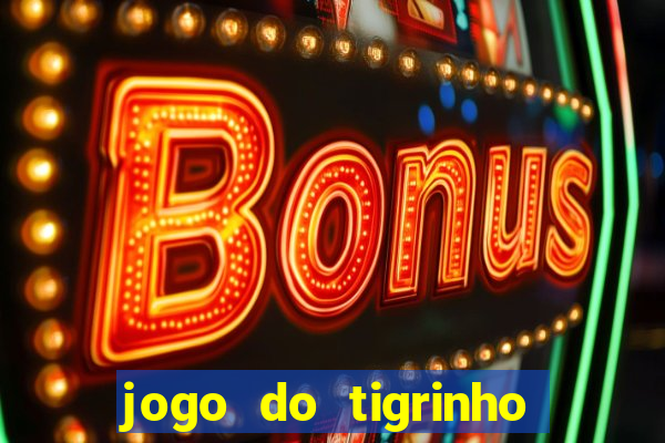 jogo do tigrinho que vem com bonus