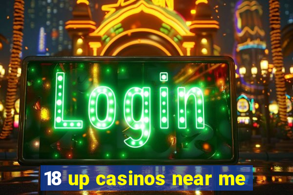 18 up casinos near me