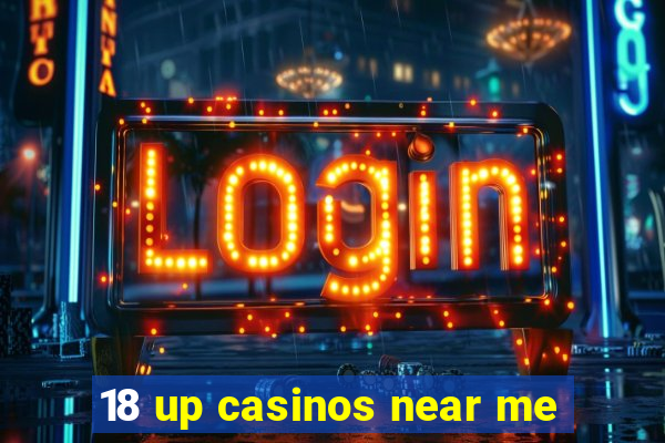 18 up casinos near me