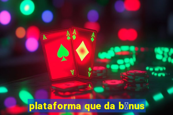 plataforma que da b么nus