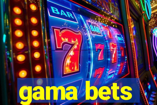 gama bets