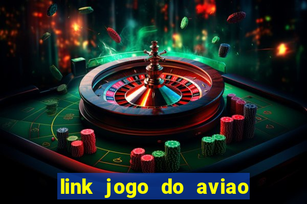 link jogo do aviao que ganha dinheiro