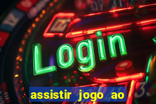 assistir jogo ao vivo internet