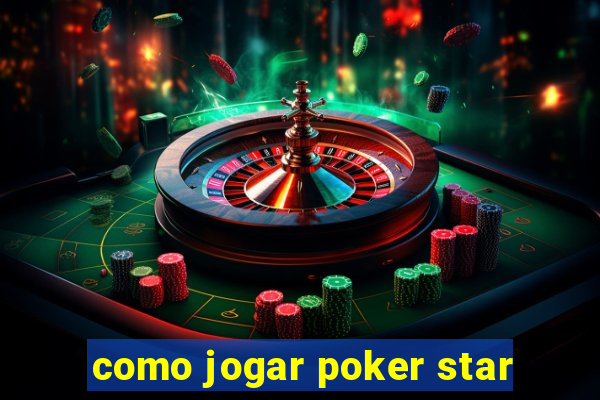 como jogar poker star