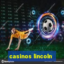 casinos lincoln