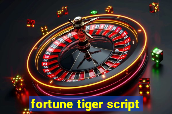 fortune tiger script