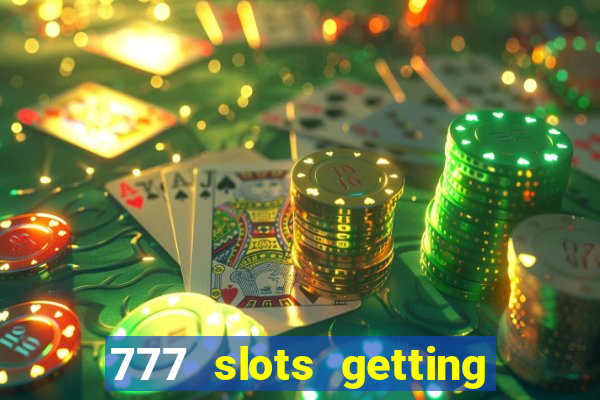 777 slots getting crazy casino