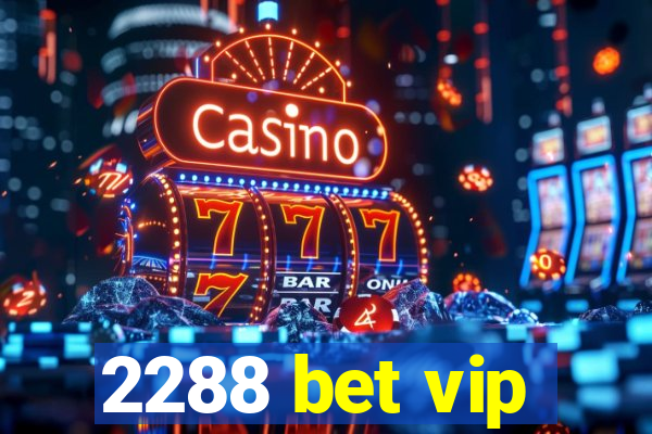 2288 bet vip