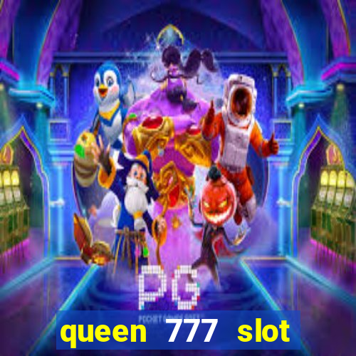 queen 777 slot login register