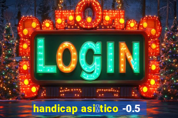 handicap asi谩tico -0.5