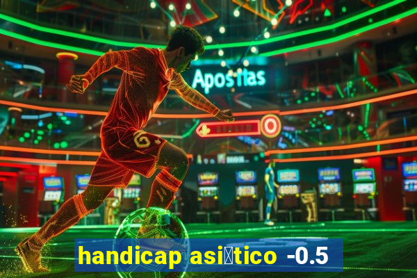 handicap asi谩tico -0.5