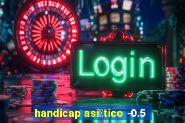 handicap asi谩tico -0.5