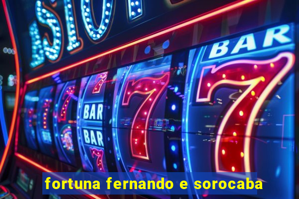 fortuna fernando e sorocaba