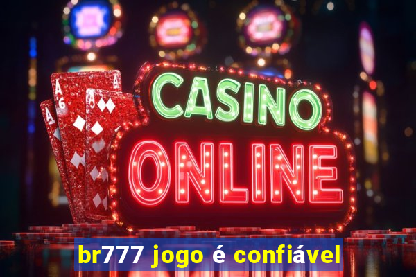 br777 jogo é confiável