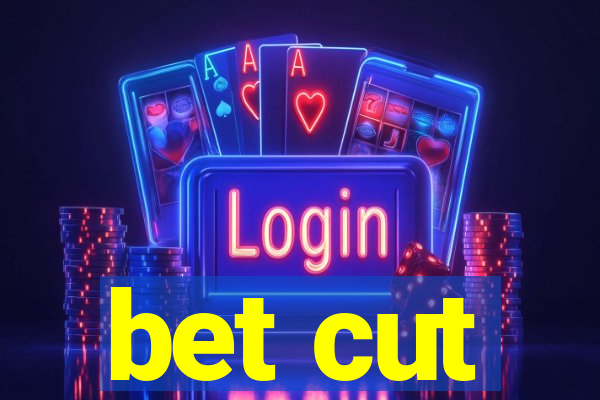 bet cut