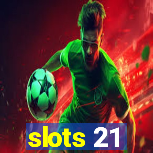 slots 21