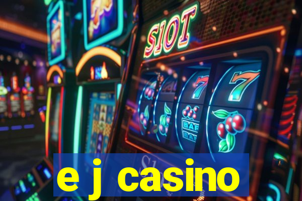 e j casino