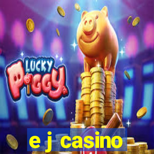 e j casino