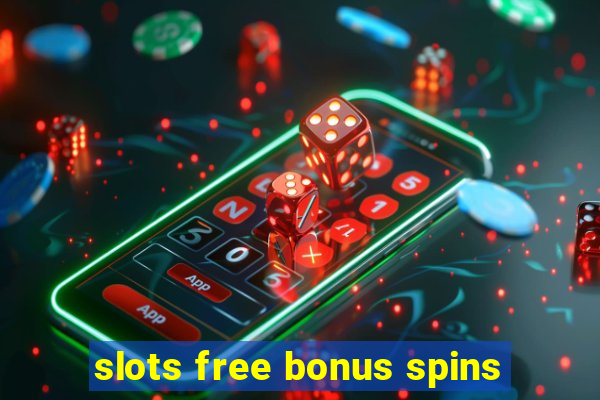 slots free bonus spins