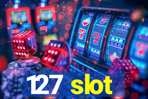 127 slot