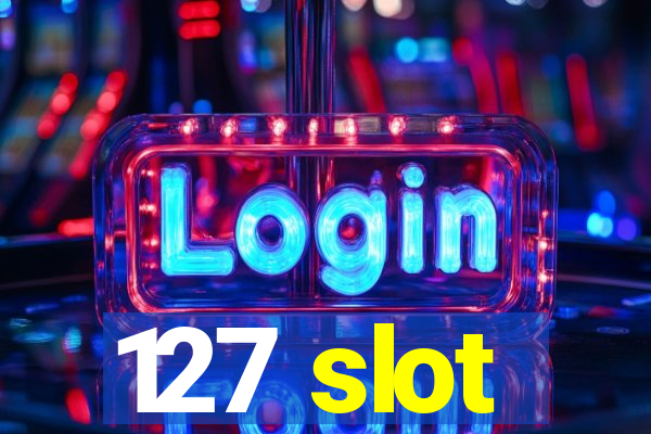 127 slot