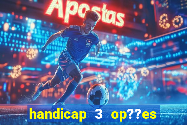 handicap 3 op??es - 3