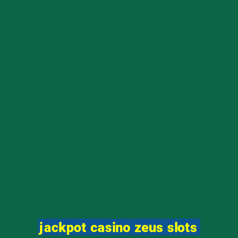 jackpot casino zeus slots