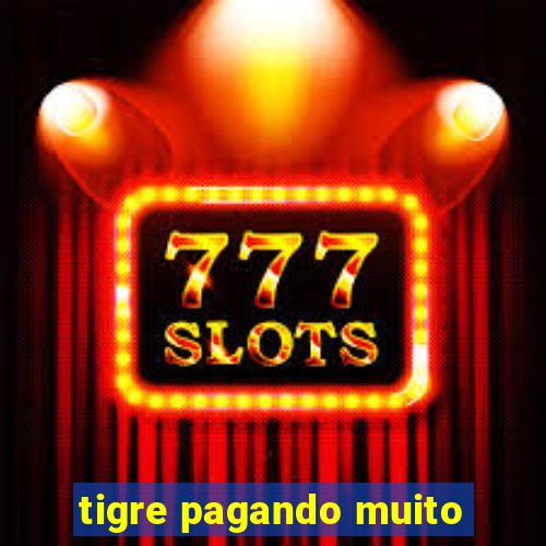 tigre pagando muito