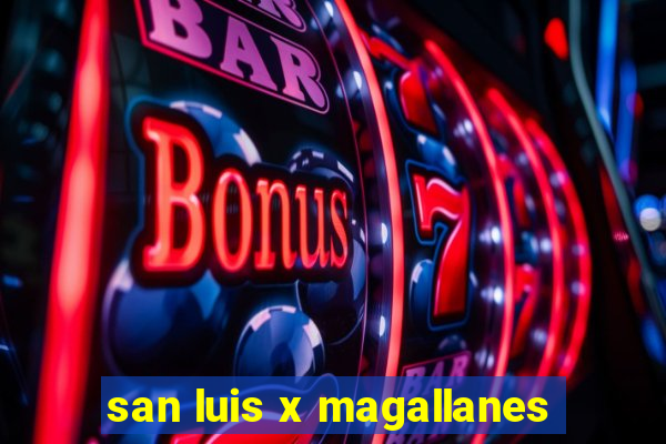 san luis x magallanes