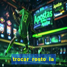 trocar rosto ia online mudar rosto