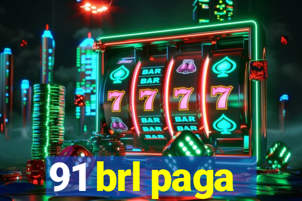 91 brl paga