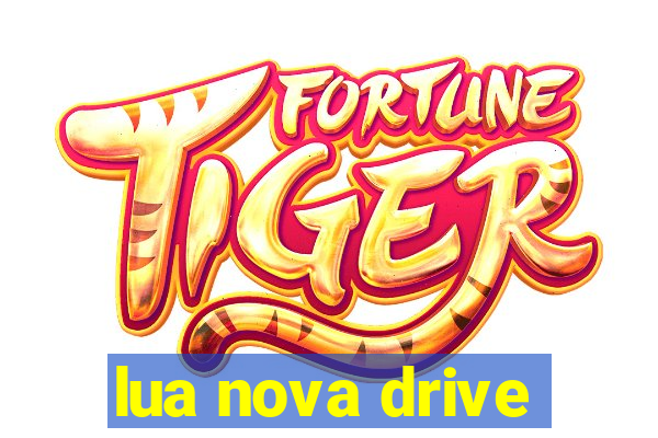 lua nova drive