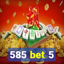 585 bet 5