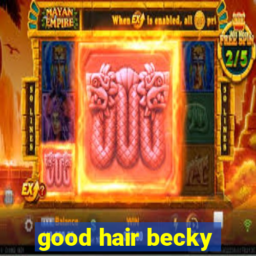 good hair becky