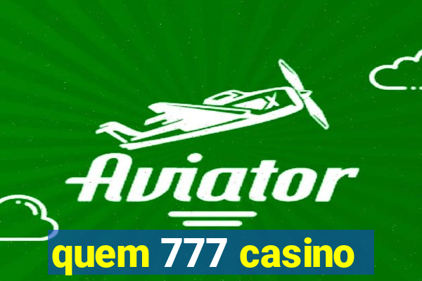 quem 777 casino