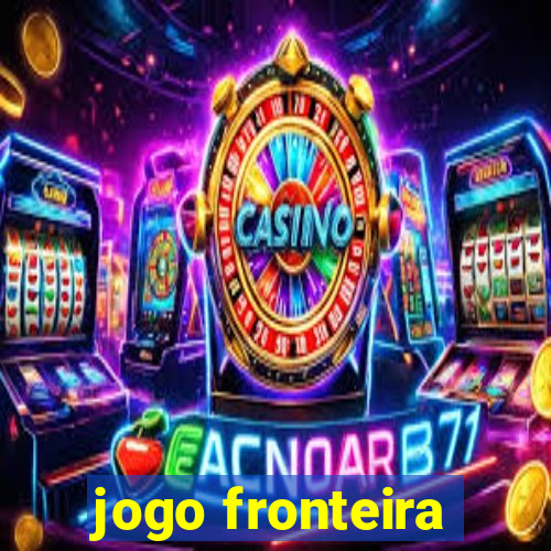 jogo fronteira