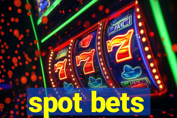 spot bets