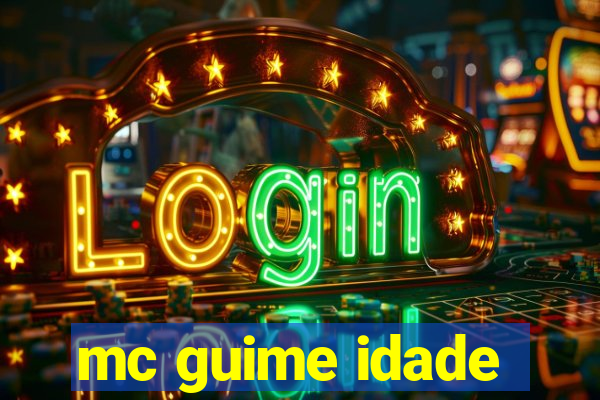 mc guime idade