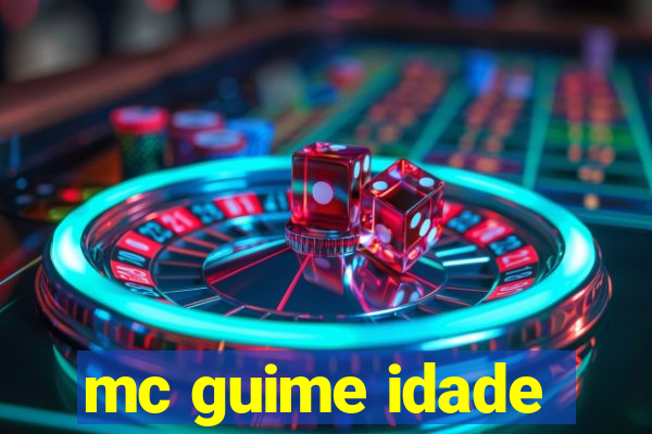 mc guime idade