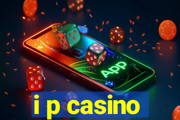 i p casino