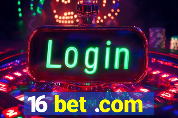 16 bet .com